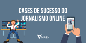 Jornalismo online, do papel para a internet: 6 casos de sucesso