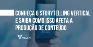 Conheça o Storytelling Vertical e saiba como isso afeta a produção de conteúdo