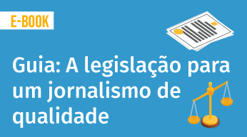 Guia completo sobre
a legislação para um jornalismo de qualidade