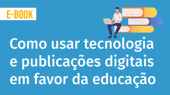Como usar a tecnologia e publicações digitais em favor da educação!
